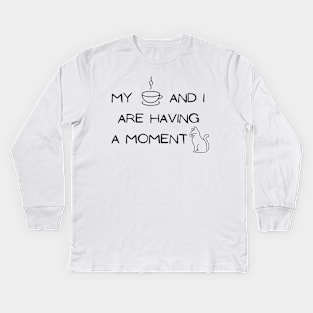 My coffee and I are having a moment cat Kids Long Sleeve T-Shirt